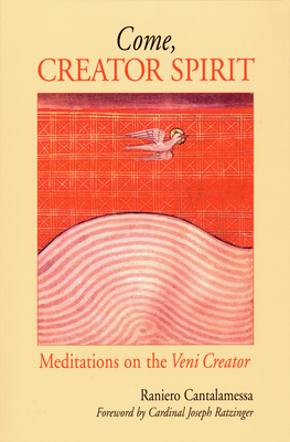 Come, Creator Spirit: Meditations on the Veni Creator - Raniero Cantalamessa