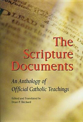 The Scripture Documents: An Anthology of Official Catholic Teachings - Dean P. Bechard