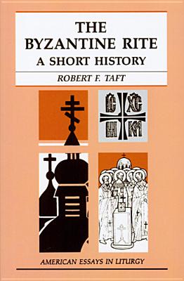 The Byzantine Rite: A Short History - Robert Taft