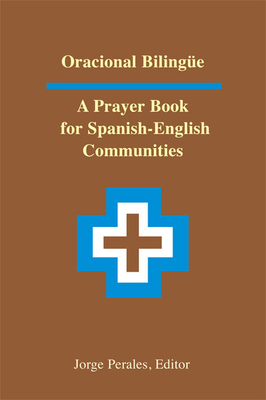 Oracional Bilingüe: A Prayer Book for Spanish-English Communities - Jorge Perales