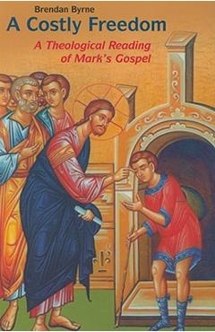 Coperta cărții 'Costly Freedom: A Theological Reading of Mark's Gospel - Brendan Byrne'
