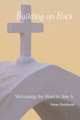 Welcoming the Word in Year a: Building on Rock - Verna Holyhead