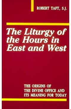 Liturgy of the Hours in East and West - Robert Taft
