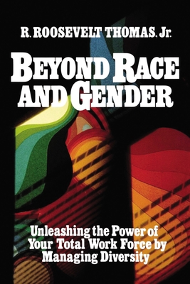 Beyond Race and Gender: Unleashing the Power of Your Total Workforce by Managing Diversity - R. Thomas