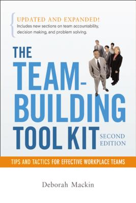 The Team-Building Tool Kit: Tips and Tactics for Effective Workplace Teams - Deborah Mackin