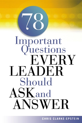A 78 Important Questions Every Leader Should Ask and Answer - Chris Clarke-epstein