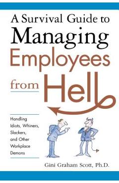 Coperta cărții 'A Survival Guide to Managing Employees from Hell: Handling Idiots, Whiners, Slackers, and Other Workplace Demons - Gini'