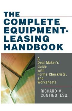 Coperta cărții 'The Complete Equipment-Leasing Handbook: A Deal Maker's Guide with Forms, Checklists, and Worksheets - Richard Contino'
