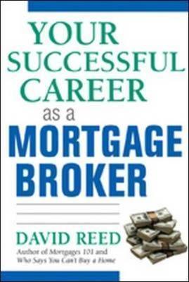 Your Successful Career as a Mortgage Broker - David Reed