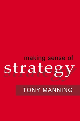 Making Sense of Strategy - Tony Manning