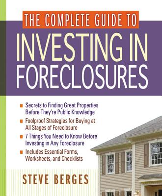 The Complete Guide to Investing in Foreclosures - Steve Berges