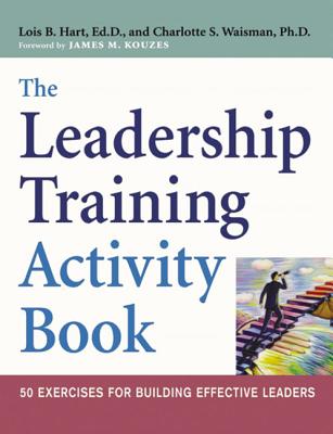 The Leadership Training Activity Book: 50 Exercises for Building Effective Leaders - Lois Hart