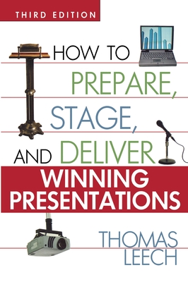 How to Prepare, Stage, and Deliver Winning Presentations - Thomas Leech