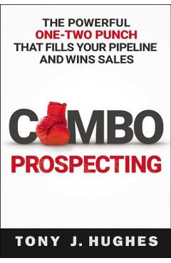 Coperta cărții 'A Combo Prospecting: The Powerful One-Two Punch That Fills Your Pipeline and Wins Sales - Tony Hughes'