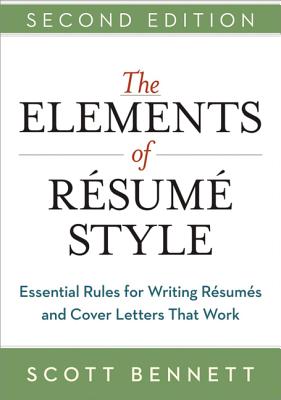 The Elements of Resume Style: Essential Rules for Writing Resumes and Cover Letters That Work - Scott Bennett