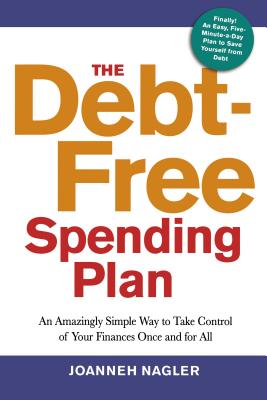 The Debt-Free Spending Plan: An Amazingly Simple Way to Take Control of Your Finances Once and for All - Joanneh Nagler