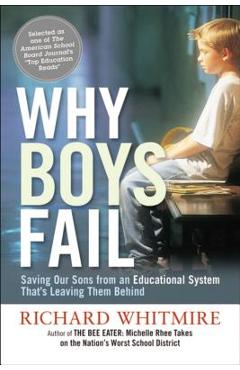 Coperta cărții 'Why Boys Fail: Saving Our Sons from an Educational System That's Leaving Them Behind - Richard Whitmire'