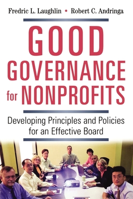 Good Governance for Nonprofits: Developing Principles and Policies for an Effective Board - Frederic L. Laughlin