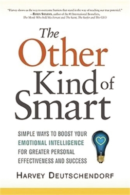 The Other Kind of Smart: Simple Ways to Boost Your Emotional Intelligence for Greater Personal Effectiveness and Success - Harvey Deutschendorf