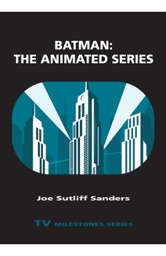 Coperta cărții 'Batman: The Animated Series - Joe Sutliff Sanders'
