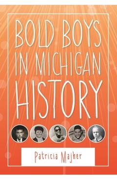 Poza produsului Bold Boys in Michigan History - Patricia Majher