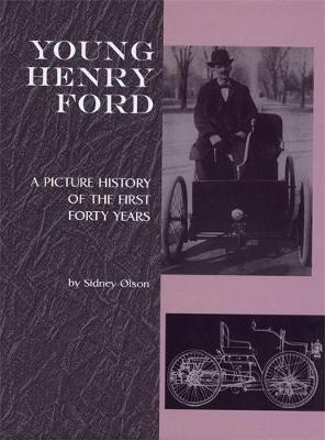 Young Henry Ford: A Picture History of the First Forty Years - Sidney Olson