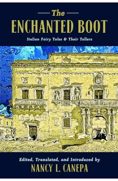 Poza produsului The Enchanted Boot: Italian Fairy Tales and Their Tellers - Nancy L. Canepa