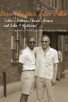 Dear Chester, Dear John: Letters Between Chester Himes and John A. Williams - Chester Himes
