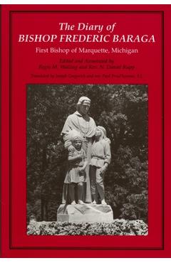 Poza produsului The Diary of Bishop Frederic Baraga: First Bishop of Marquette, Michigan (Revised) - Joseph Gregorich