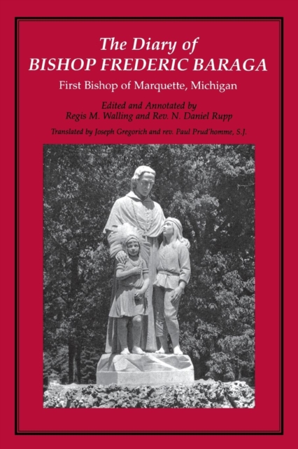 The Diary of Bishop Frederic Baraga: First Bishop of Marquette, Michigan (Revised) - Joseph Gregorich