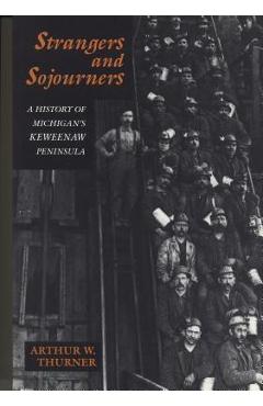 Coperta cărții 'Strangers and Sojourners: A History of Michigan's Keweenaw Peninsula - Arthur W. Thurner'