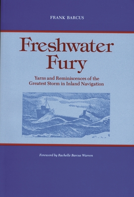 Freshwater Fury: Yarns and Reminiscences of the Greatest Storm in Inland Navigation - Frank Barcus