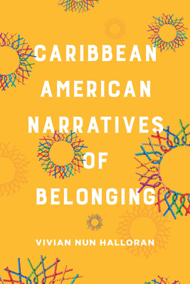 Caribbean American Narratives of Belonging - Vivian Nun Halloran