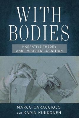 With Bodies: Narrative Theory and Embodied Cognition - Marco Caracciolo