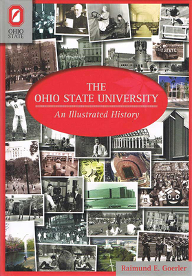 The Ohio State University: An Illustrated History - Raimund E. Goerler