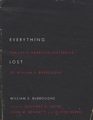 Everything Lost: The Latin American Notebook of William S. Burroughs, Revised Edition - William S. Burroughs