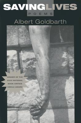 Saving Lives: Poems - Albert Goldbarth