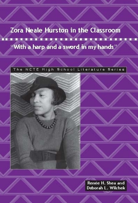 Zora Neale Hurston in the Classroom: With a Harp and a Sword in My Hands - Renee H. Shea