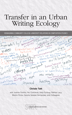 Transfer in an Urban Writing Ecology: Reimagining Community College-University Relations in Composition Studies - Christie Toth