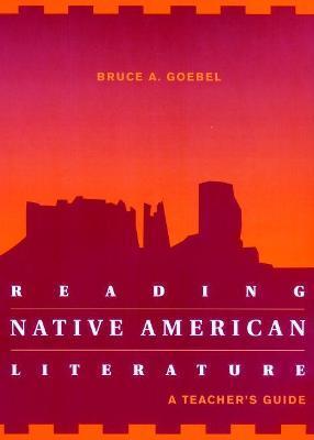 Reading Native American Literature: A Teacher's Guide - Bruce A. Goebel