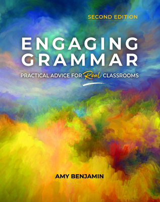 Engaging Grammar: Practical Advice for Real Classrooms, 2nd Ed. - Amy Benjamin