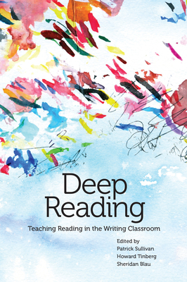 Deep Reading: Teaching Reading in the Writing Classroom - Patrick Sullivan
