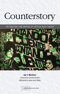 Counterstory: The Rhetoric and Writing of Critical Race Theory - Aja Y. Martinez
