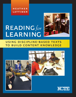 Reading for Learning: Using Discipline-Based Texts to Build Content Knowledge - Heather Lattimer