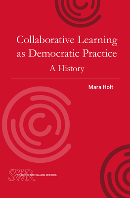 Coperta cărții 'Collaborative Learning as Democratic Practice: A History - Mara Holt'