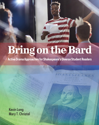 Bring on the Bard: Active Drama Approaches for Shakespeare's Diverse Student Readers - Kevin Long