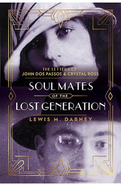 Poza produsului Soul Mates of the Lost Generation: The Letters of John DOS Passos and Crystal Ross - Lewis M. Dabney