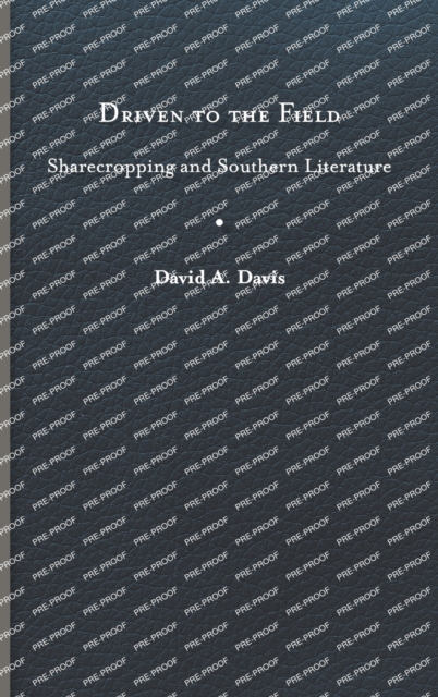 Driven to the Field: Sharecropping and Southern Literature - David A. Davis