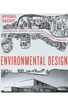 Poza produsului Environmental Design: Architecture, Politics, and Science in Postwar America - Avigail Sachs