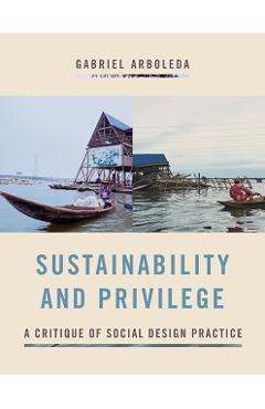 Poza produsului Sustainability and Privilege: A Critique of Social Design Practice - Gabriel Arboleda